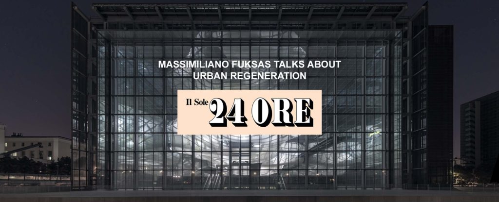 Massimiliano Fuksas talks about urban regeneration in an article published on Sole 24 Ore 2022, January
